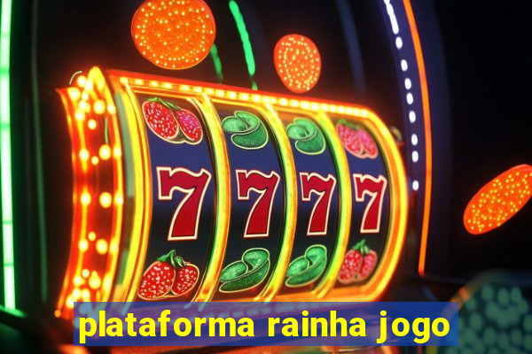 plataforma rainha jogo